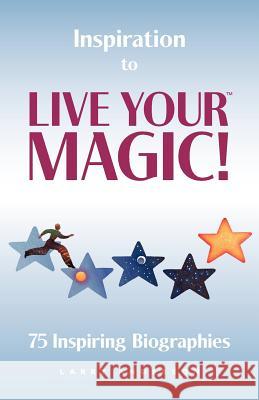 Inspiration to Live Your MAGIC!: 75 Inspiring Biographies Anderson, Larry 9780986941702 Liap Media Corp. - książka