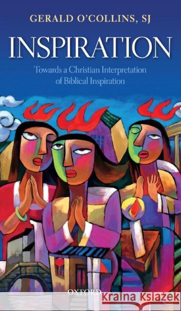 Inspiration: Towards a Christian Interpretation of Biblical Inspiration Gerald O'Collin 9780198824183 Oxford University Press, USA - książka