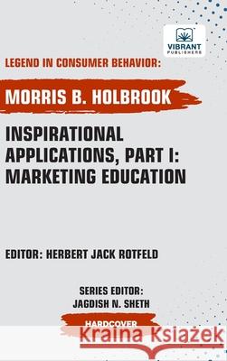 Inspirational Applications, Part I: Marketing Education Vibrant Publishers Morris B. Holbrook 9781636515564 Vibrant Publishers - książka