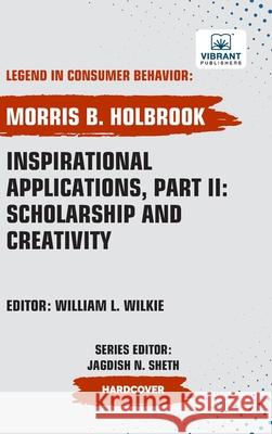 Inspirational Applications, Part II: Scholarship and Creativity Morris B. Holbrook Vibrant Publishers 9781636515588 Vibrant Publishers - książka