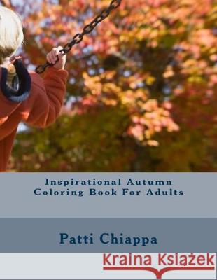 Inspirational Autumn Coloring Book For Adults Chiappa, Patti 9781976223907 Createspace Independent Publishing Platform - książka