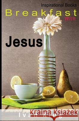 Inspirational Books: Breakfast With Jesus [Inspirational] King, Ivan 9781514353455 Createspace - książka