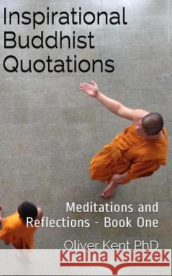 Inspirational Buddhist Quotations: Meditations and Reflections - Book One Oliver Kent 9781521452547 Independently Published - książka