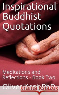 Inspirational Buddhist Quotations: Meditations and Reflections - Book Two Oliver Kent 9781973197881 Independently Published - książka