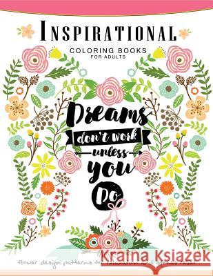 Inspirational Coloring Book for Adults: Flower, Floral and Animals Design with positive quotes Adult Coloring Book 9781546389217 Createspace Independent Publishing Platform - książka