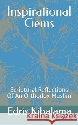 Inspirational Gems: Scriptural Reflections Of An Orthodox Muslim Edris Kibalama   9798511926513 Independently Published - książka