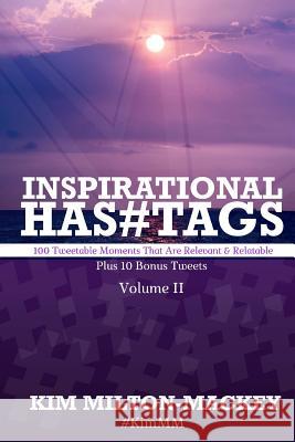 Inspirational Hashtags: 100 Tweetable Moments That Are Relevant & Relatable Kim Milton-Mackey 9781983758553 Createspace Independent Publishing Platform - książka