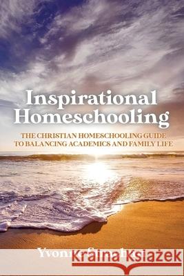 Inspirational Homeschooling: The Christian Homeschooling Guide to Balancing Academics and Family Life Yvonne Strachan 9781647732592 Trilogy Christian Publishing - książka