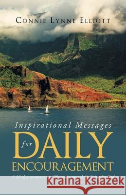Inspirational Messages for Daily Encouragement: A 30-day resource to uplift you in your daily living for God Connie Lynne Elliott 9781637691526 Trilogy Christian Publishing - książka
