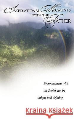 Inspirational Moments with the Father: Every moment with the Savior can be unique and defining. Enterprises, Kvn 9781438905815 Authorhouse - książka