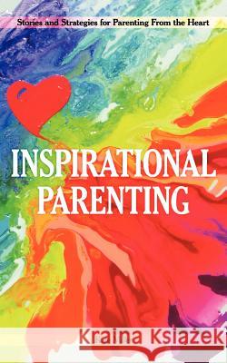 Inspirational Parenting: Stories and Strategies for Parenting from the Heart Miller, Kate 9781452537009 Balboa Press - książka