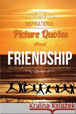 Inspirational Picture Quotes about Friendship: Best Friends Forever: Motivational, Cute, True, Happy and Funny Friendship Quotations Gabi Rupp 9781508761945 Createspace Independent Publishing Platform - książka