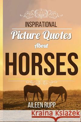 Inspirational Picture Quotes about Horses Gabi Rupp Aileen Rupp 9781517288785 Createspace Independent Publishing Platform - książka