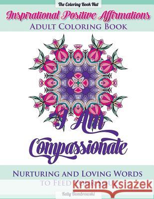Inspirational Positive Affirmations Adult Coloring Book: Nurturing and Loving Words to Feed Your Soul Kelly Dombrowski 9781530566426 Createspace Independent Publishing Platform - książka