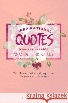 Inspirational quotes from remarkable women and girls: Provide motivation and inspiration for your daily challenges Sheila Rosenberg 9781660319503 Independently Published - książka