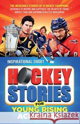 Inspirational Short Hockey Stories for Young Rising Achievers Elvin Creations 9781399989756 Elvin Creations - książka