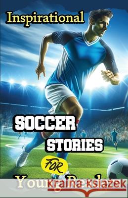 Inspirational Soccer Stories for Young Readers: 15 Inspiring True Tales about Legends Who Changed the World in Sport Evelyn Press 9781803860688 Self Publishing Heroes - książka