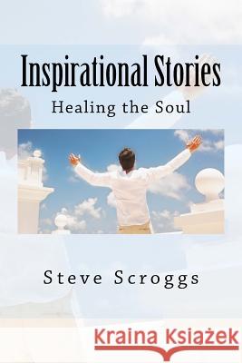 Inspirational Stories: Healing the Soul Rev Steve R. Scroggs 9781548228873 Createspace Independent Publishing Platform - książka