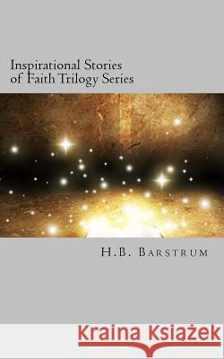 Inspirational Stories of Faith Trilogy Series: A Christian Short Story Series H. B. Barstrum 9781494274955 Createspace - książka