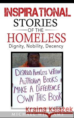 Inspirational Stories of the Homeless: Dignity, Nobility, Decency Michael Williams 9780692626924 Dysfunctional Child Publishing - książka