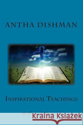 Inspirational Teachings: Uplifting and Educational Rev Antha B. Dishman 9781500590536 Createspace - książka