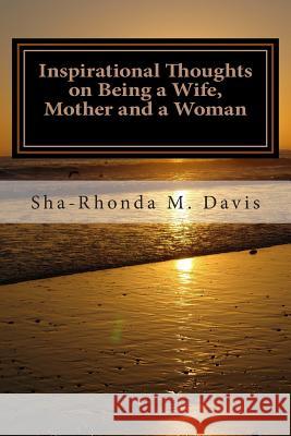 Inspirational Thoughts on Being a Wife, Mother and a Woman Sha-Rhonda M. Davi 9781482544589 Createspace - książka