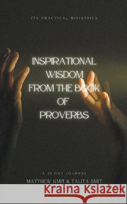 Inspirational Wisdom From The Book Of Proverbs Talita Smit Matthew Smit  9798223769880 Talita Smit - książka