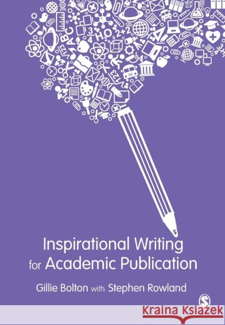 Inspirational Writing for Academic Publication Gillie E J Bolton & Stephen Rowland 9781446282373 Sage Publications Ltd - książka