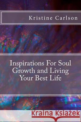 Inspirations For Soul Growth and Living Your Best Life Kristine Carlson 9781727535334 Createspace Independent Publishing Platform - książka