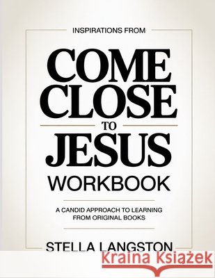 Inspirations From Come close To Jesus: A Candid Approach To Learning From Original Books Langston, Stella 9798196616068 Independently Published - książka