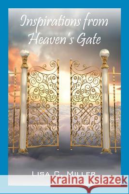 Inspirations from Heaven's Gate Lisa C. Miller 9781478711803 Outskirts Press - książka