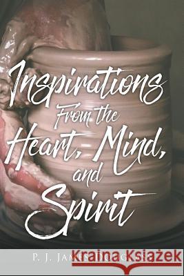 Inspirations from the Heart, Mind, and Spirit P. J. James-Douglass 9781640969865 Newman Springs Publishing, Inc. - książka
