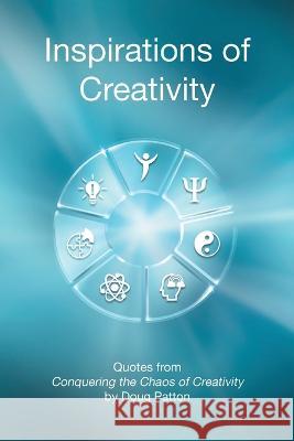 Inspirations of Creativity: Quotes from Conquering the Chaos of Creativity Doug Patton 9781736081167 Patton Design, Inc. - książka