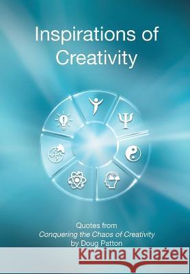 Inspirations of Creativity: Quotes from Conquering the Chaos of Creativity Doug Patton 9781736081174 Patton Design, Inc. - książka