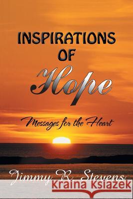 Inspirations of Hope: Messages for the Heart Jimmy R. Stevens 9781524655570 Authorhouse - książka