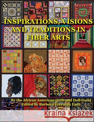 Inspirations, Visions and Traditions in Fiber Arts Barbara Freeman Eady McKinley Wiley African American Quilt and Doll Guild 9781500859305 Createspace Independent Publishing Platform - książka