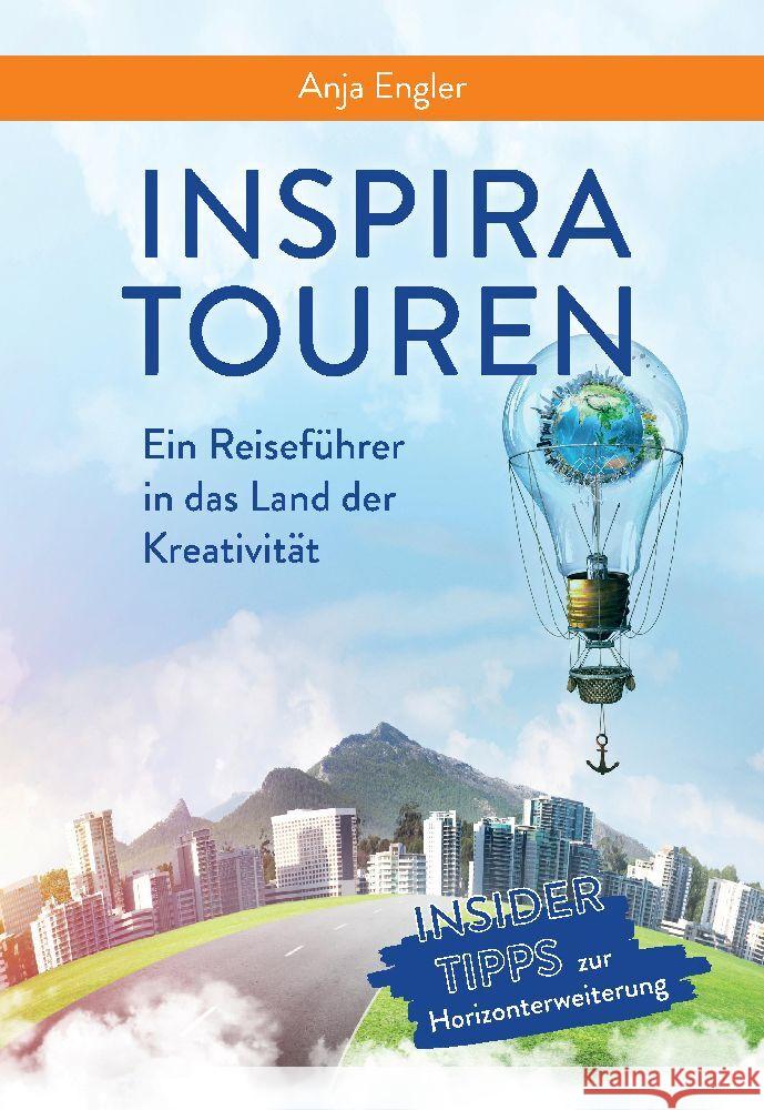 InspiraTouren: Ein Reiseführer in das Land der Kreativität zur Entwicklung neuer Ideen Engler, Anja 9783347694873 tredition - książka