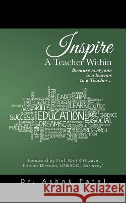 Inspire A Teacher Within: Because everyone is a learner to a Teacher... Patel, Ashok 9781482844153 Partridge India - książka