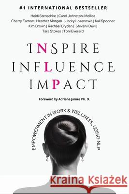 Inspire Influence Impact: Empowerment in Work & Wellness, Using NLP Adriana James Toni Everard Jacky Lozanoska 9781923223585 Evolve Global Publishing - książka