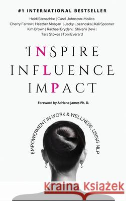 Inspire Influence Impact: Empowerment in Work & Wellness, Using NLP Heidi Stenschke Adriana James Toni Everard 9781923223622 Evolve Global Publishing - książka