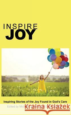 Inspire Joy: Inspiring Stories of the Joy Found in God's Care Janene Michelle Sudboro Dana 9781938196102 Inspire Press - książka