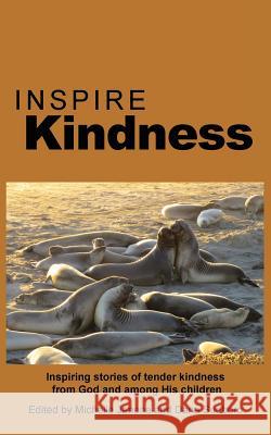 Inspire Kindness: Inspiring stories of tender kindness from God and among His children Janene, Michelle 9781938196140 Inspire Press - książka