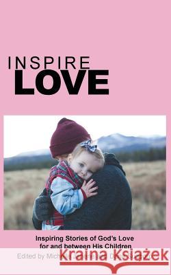 Inspire Love: Inspiring Stories of God's Love for and between His Children Janene, Michelle 9781938196126 Inspire Press - książka