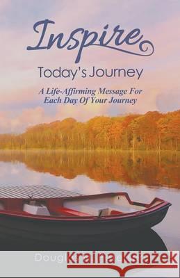 Inspire Today's Journey: A Life Affirming Message For Each Day of Your Journey Petersen, Douglas N. 9781621376392 Virtualbookworm.com Publishing - książka