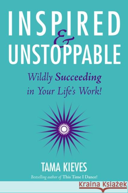 Inspired & Unstoppable: Wildly Succeeding in Your Life's Work! Tama Kieves 9780399165788 Tarcher - książka