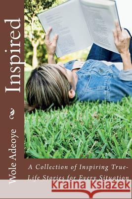 Inspired: A Collection of Inspiring True-Life Stories for Every Situation Wole Adeoye 9781517233969 Createspace - książka