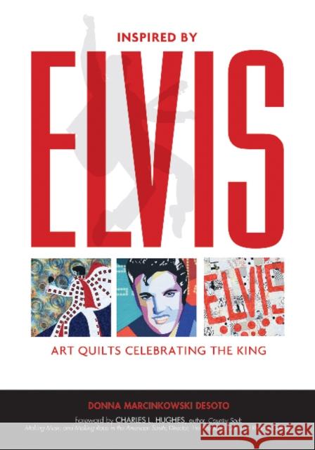 Inspired by Elvis: Art Quilts Celebrating the King Donna Marcinkowski Desoto Charles L. Hughes 9780764355240 Schiffer Publishing - książka