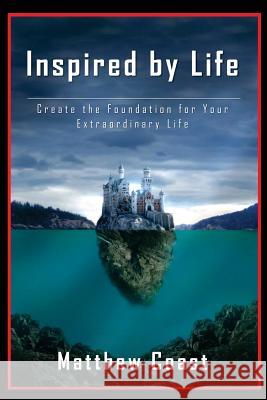 Inspired by Life: Create the Foundation for Your Extraordinary Life Matthew Coast 9781484003091 Createspace - książka