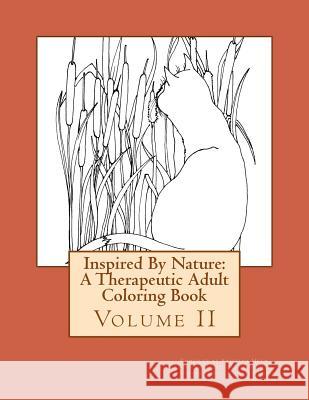 Inspired By Nature: A Therapeutic Adult Coloring Book: Volume II Bremer, Louise 9781523960392 Createspace Independent Publishing Platform - książka