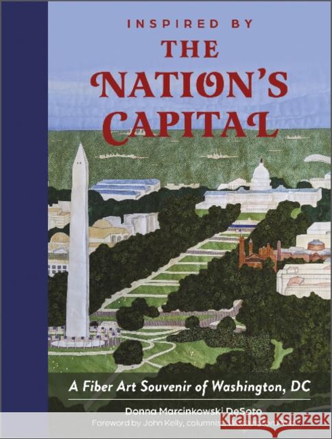 Inspired by the Nation's Capital: A Fiber Art Souvenir of Washington, DC Donna Marcinkowski Desoto John Kelly 9780764363245 Schiffer Craft - książka